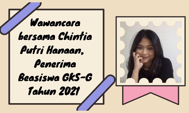 Tips Mendaftar GKS dari Chintia Putri Hanaan, Penerima Beasiswa GKS-G Tahun 2021