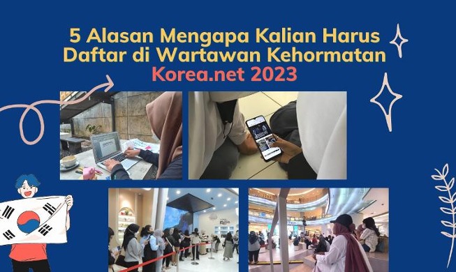 5 Alasan Kita Harus Mendaftar Jadi Wartawan Kehormatan Korea.net 2023