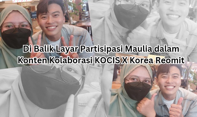 Di Balik Layar Partisipasi Maulia dalam Konten Kolaborasi KOCIS X Korea Reomit