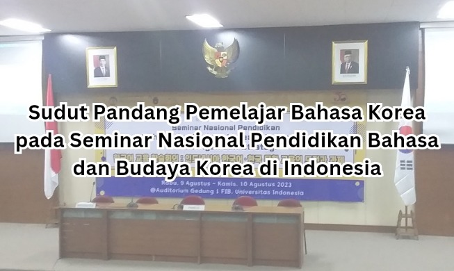 Sudut Pandang Pemelajar Bahasa Korea pada Seminar Nasional Pendidikan Bahasa dan Buda...