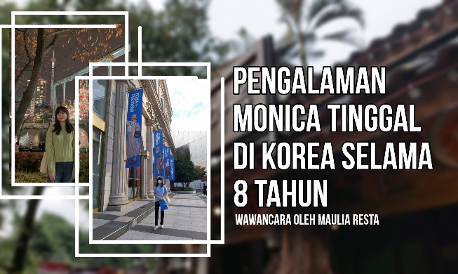 Pengalaman Monica Tinggal di Korea Selama 8 Tahun