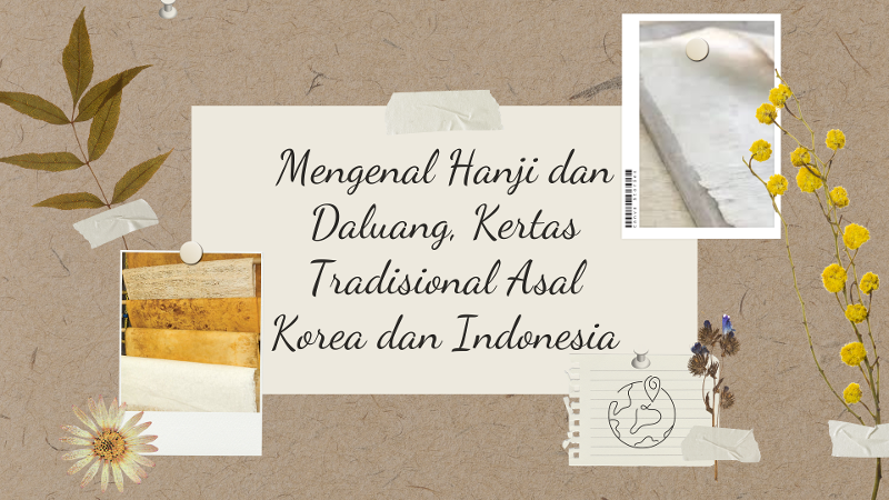 Mengenal Hanji dan Daluang, kertas tradisional asal Korea dan Indonesia. (Audrey Regina)